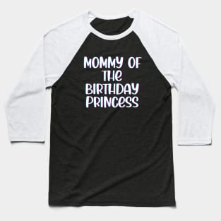 Mommy of The Birthday Princess Baseball T-Shirt